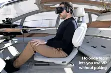  ??  ?? Holoride tech lets you use VR without puking