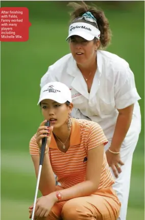  ??  ?? After finishing with Faldo, Fanny worked with many players including Michelle Wie.