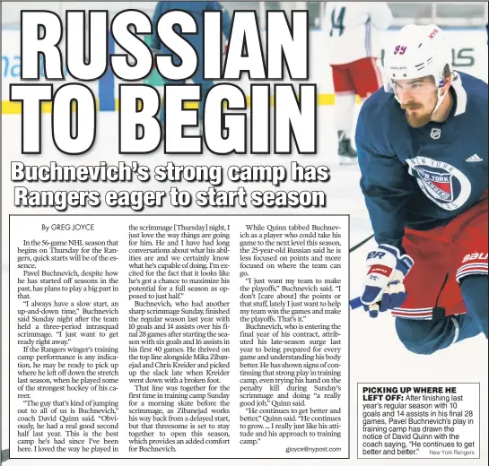  ?? New York Rangers ?? PICKING UP WHERE HE LEFT OFF: After finishing last year’s regular season with 10 goals and 14 assists in his final 28 games, Pavel Buchnevich’s play in training camp has drawn the notice of David Quinn with the coach saying, “He continues to get better and better.”