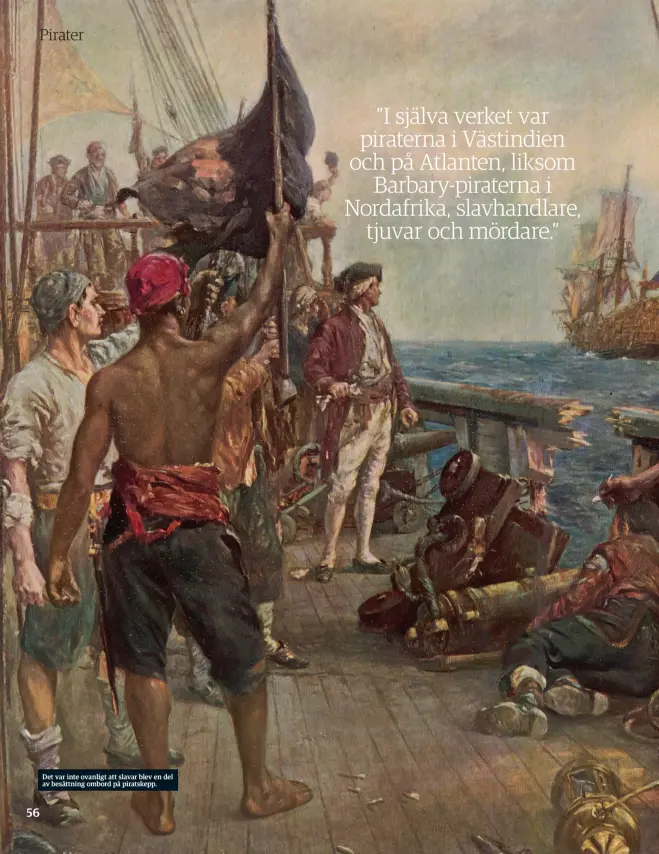  ??  ?? Det var inte ovanligt att slavar blev en del av besättning ombord på piratskepp.