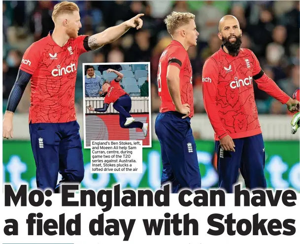  ?? ?? England’s Ben Stokes, left, and Moeen Ali help Sam Curran, centre, during game two of the T20 series against Australia. Inset, Stokes plucks a lofted drive out of the air