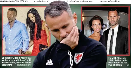  ?? REUTERS/BACKGRID REX ?? Spotlight: Giggs in his role as Wales boss and (above) with Kate Greville, who he denies assaulting
Ex: with Stacey in 2010, his then wife with whom he has two children