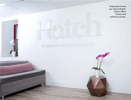  ??  ?? Expectant moms can nest at Hatch, which offers fitness and wellness classes.