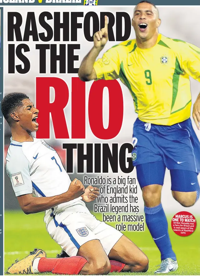  ??  ?? MARCUS ONE TO WA Striker Ronaldo a hero for Brazil is well aware of talents of Rash (left)