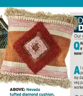  ?? ?? ABOVE: Nevada tufted diamond cushion, £18, Sass & Belle
Think desert living, USA-style with soft, sandy colours.