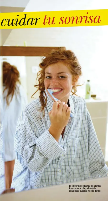  ??  ?? Es importante lavarse los dientes tres veces al día y el uso de enjuagues bucales y seda dental.
