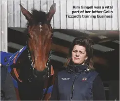  ??  ?? Kim Gingell was a vital part of her father Colin Tizzard’s training business