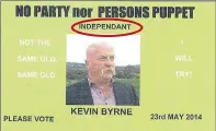  ??  ?? The incorrect spelling of independen­t was intentiona­l, says election hopeful Kevin Byrne.