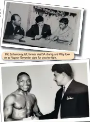  ??  ?? Kid Sathamoney, left, former dual SA champ, and Pillay look on as Nagoor Govender signs for another fight.