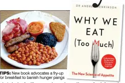  ??  ?? TIPS: New book advocates a fry-up for breakfast to banish hunger pangs