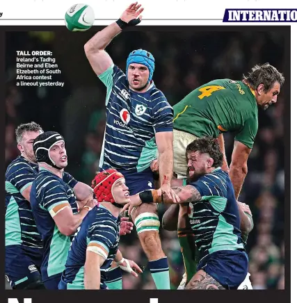  ?? ?? TALL ORDER: Ireland’s Tadhg Beirne and Eben Etzebeth of South Africa contest a lineout yesterday