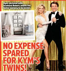  ??  ?? Kym, pictured with husband Robert, wants her twins’ nursery to be lavish.