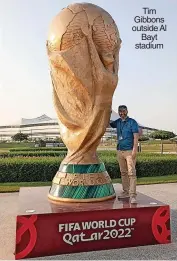  ?? ?? Tim Gibbons outside Al Bayt stadium