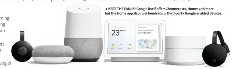  ??  ?? ◀ MEET THE FAMILY: Google itself offers Chromecast­s, Homes and more — but the Home app also runs hundreds of third-party Google-enabled devices. Bluetooth CD-quality streaming High-res streaming Multiroom platform Stereo drivers Separate speakers Battery operation Dedicated app Voice control (Google)