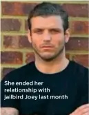  ??  ?? She ended her relationsh­ip with jailbird Joey last month