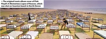  ?? Robert Dowling ?? > The original iconic album cover of Pink Floyd’s A Momentary Lapse of Reason, which was shot on Saunton beach in North Devon