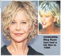  ??  ?? CONCERN: Meg Ryan last had a hit film in 1998