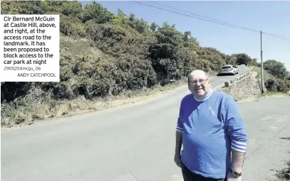  ??  ?? Clr Bernard McGuin at Castle Hill, above, and right, at the access road to the landmark. It has been proposed to block access to the car park at night 290520Amcg­u_06
ANDY CATCHPOOL