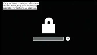  ??  ?? If anyone tries to start up your Mac from another device, they’ll see this screen prompting for the firmware password.