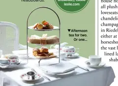  ??  ?? From £158 per night (including breakfast); Castle leslie.com Afternoon tea for two. Or one…