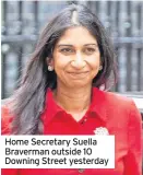  ?? ?? Home Secretary Suella Braverman outside 10 Downing Street yesterday