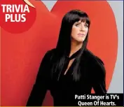  ??  ?? patti stanger is tv’s
Queen of hearts.