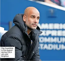  ?? ?? Pep Guardiola in the dugout during City’s win over Brighton