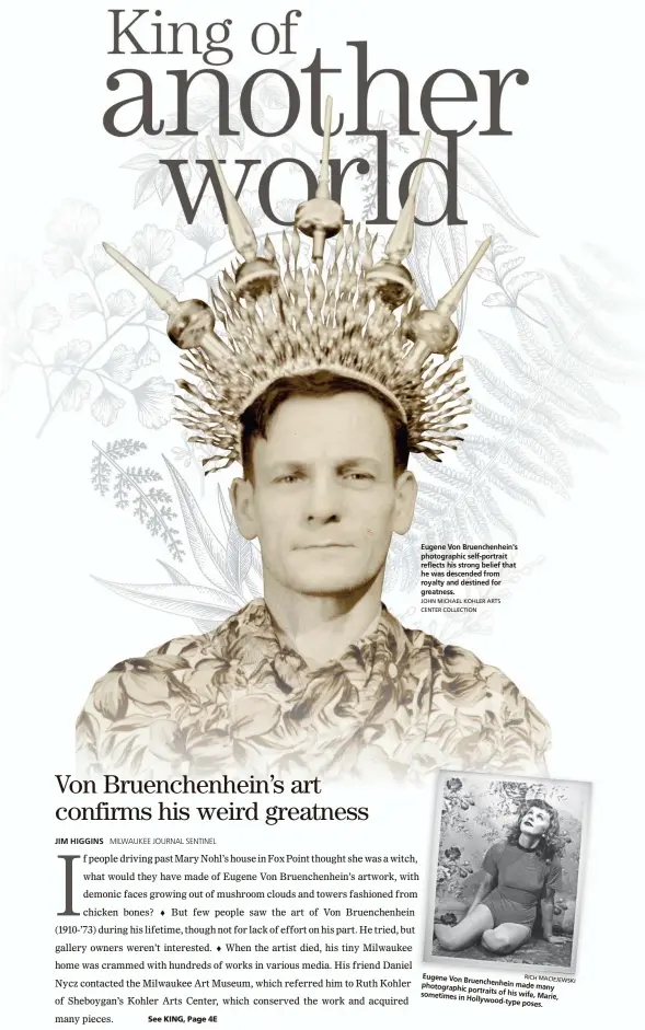  ?? JOHN MICHAEL KOHLER ARTS CENTER COLLECTION RICH MACIEJEW ?? Eugene Von Bruenchenh­ein's photograph­ic self-portrait reflects his strong belief that he was descended from royalty and destined for greatness. Eugene Von Bruenchenh­ein photograph­ic made many portraits of his sometimes in wife, Marie, Hollywood-type...