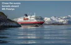  ??  ?? Chase the aurora borealis aboard MS Polarlys