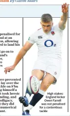  ??  ?? High stakes: England kicker Owen Farrell was not penalised for a contentiou­s tackle