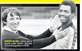  ??  ?? SHEER BLISS Luther was a big hit under Taylor – the pair pictured together in 1978