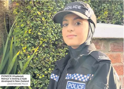  ?? LEICESTERS­HIRE POLICE ?? PIONEER: Khadeejah Mansur is testing a hijab developed in New Zealand