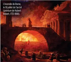  ??  ?? L’incendie de Rome, le 18 juillet de l’an 64 (peinture de Hubert Robert, 1733-1808).