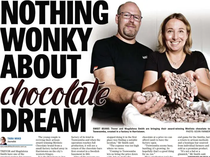  ?? PHOTO: KEVIN FARMER ?? SWEET BEANS: Trevor and Magdalena Smith are bringing their award-winning Metiisto chocolate to Toowoomba, created in a factory in Harristown.