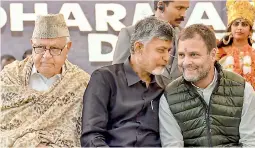  ?? — PTI ?? Congress president Rahul Gandhi, National Conference president Farooq Abdullah and Andhra Pradesh Chief Minister Chandrabab­u Naidu during Dharma Porata Deeksha, in New Delhi on Monday.