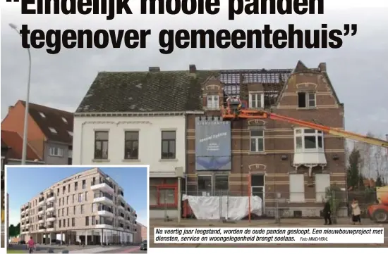  ?? Foto MMD/HBVL ?? Na veertig jaar leegstand, worden de oude panden gesloopt. Een nieuwbouwp­roject met diensten, service en woongelege­nheid brengt soelaas.