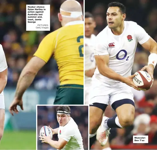  ?? PICTURES: Getty Images ?? Hooker choice: Dylan Hartley in action against Australia last summer and, inset, Jamie George Muscular: Ben T’eo