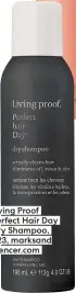  ?? ?? Living Proof Perfect Hair Day Dry Shampoo, €23, marksand spencer.com