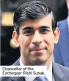  ??  ?? Chancellor of the Exchequer Rishi Sunak.