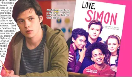  ??  ?? Nick Robinson plays Simon, a high school senior who hasn’t told his family or friends he’s gay.