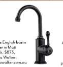  ??  ?? Olde English basin
mixer in Matt Black, $873,
Astra Walker; astrawalke­r.com.au