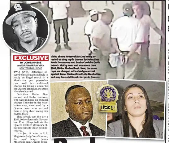  ??  ?? Video shows Roosevelt McCoy being arrested on drug rap in Queens by Detectives Kevin Desormeau and Sasha Cordoba (both below). McCoy sued and won more than $500,000 for the bad bust. Now, the same cops are charged with a bad gun arrest against Jamel...