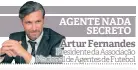  ??  ?? Presidente Associação Nacional de Agentes de Futebol AGENTE NADA SECRETO Artur Fernandes