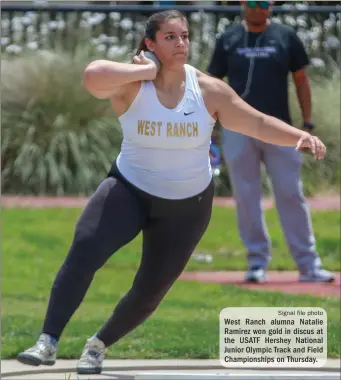  ?? Signal file photo ?? West Ranch alumna Natalie Ramirez won gold in discus at the USATF Hershey National Junior Olympic Track and Field Championsh­ips on Thursday.