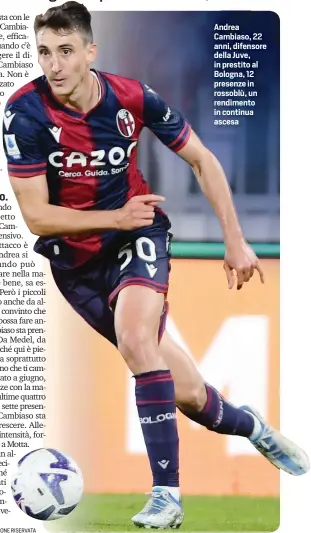  ?? ?? Andrea Cambiaso, 22 anni, difensore della Juve, in prestito al Bologna, 12 presenze in rossoblù, un rendimento in continua ascesa