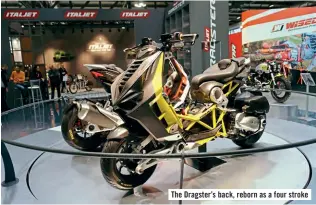  ??  ?? The Dragster’s back, reborn as a four stroke