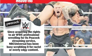  ??  ?? Since acquiring the rights to air WWE profession­al wrestling for its Peacock streaming service, NBCUnivers­al has been busy scrubbing it for racist or overly edgy content.