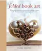  ??  ?? Folded Book Art: 35 beautiful projects to transform your books—create cards, display scenes, decoration­s, gifts and more by Clare Youngs, published by Cico Books, © 2017; rylandandp­eters.com.
