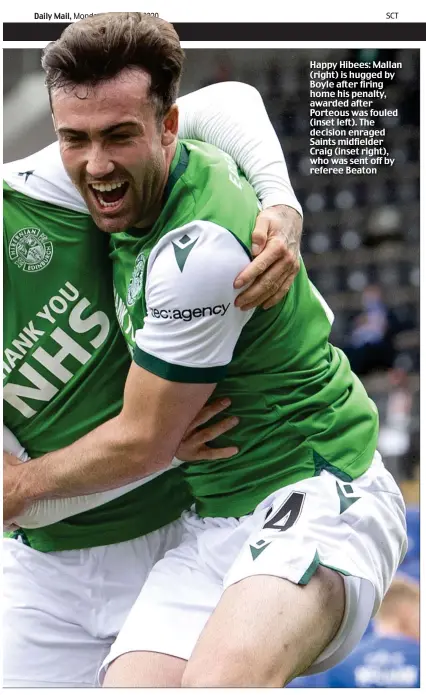  ??  ?? Happy Hibees: Mallan (right) is hugged by Boyle after firing home his penalty, awarded after Porteous was fouled (inset left). The decision enraged Saints midfielder Craig (inset right), who was sent off by referee Beaton