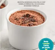  ??  ?? RECEITA DESENVOLVI­DA PELA CHEF ISABELA FERRACINI, DA DOCERIA
MADAME FORMIGA
Rende: 4 porções Calorias por porção:
189